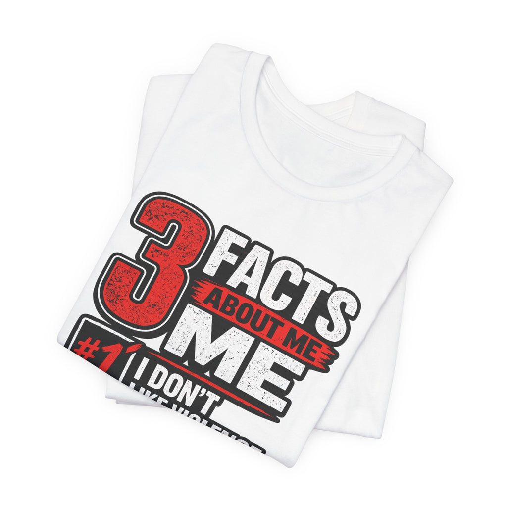 Graphic Tee — "3 Facts About Me" Funny Provocative Statement T-Shirt